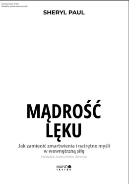 Mądrość lęku. Jak zamienić zmartwienia i natrętne myśli w wewnętrzną siłę
