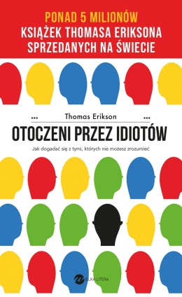 Otoczeni przez idiotów. Jak dogadać się z tymi, których nie możesz zrozumieć (wyd.4). Jak dogadać się z tymi, których nie możesz