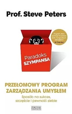 Paradoks szympansa. Sposób na sukces, szczęście i pewność siebie. Przełomowy program zarządzania umysłem