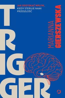 Trigger. Jak odzyskać wpływ, kiedy steruje nami przeszłość