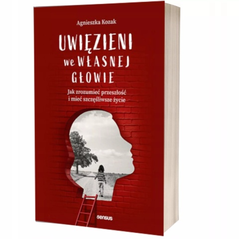 Uwięzieni we własnej głowie. Jak zrozumieć przeszłość i mieć szczęśliwsze życie