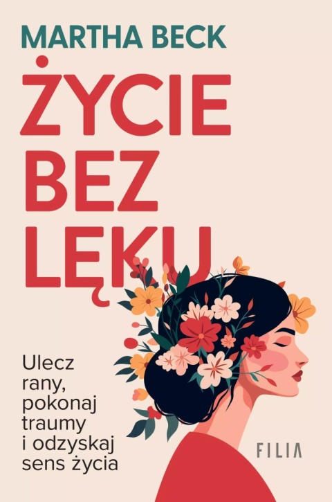 Życie bez lęku. Ulecz rany, poznaj siebie i odzyskaj sens życia